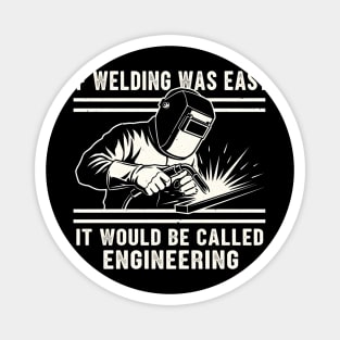 If Welding Was Easy It Would Be Called Engineering Magnet